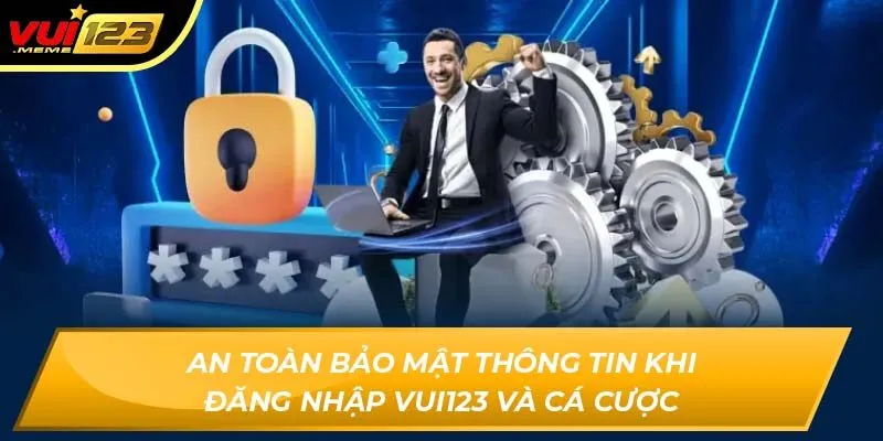 An toàn bảo mật thông tin khi đăng nhập Vui123 và cá cược An toàn bảo mật thông tin khi đăng nhập Vui123 và cá cược