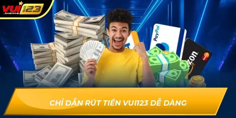 Chỉ dẫn rút tiền VUI123 dễ dàng Chỉ dẫn rút tiền VUI123 dễ dàng