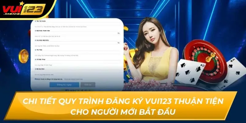 Chi tiết quy trình đăng ký Vui123 thuận tiện cho người mới bắt đầu Chi tiết quy trình đăng ký Vui123 thuận tiện cho người mới bắt đầu
