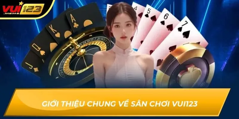 Giới thiệu chung về sân chơi Vui123 Giới thiệu chung về sân chơi Vui123