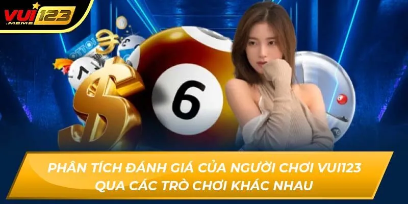Phân tích đánh giá của người chơi Vui123 qua các trò chơi khác nhau Phân tích đánh giá của người chơi Vui123 qua các trò chơi khác nhau