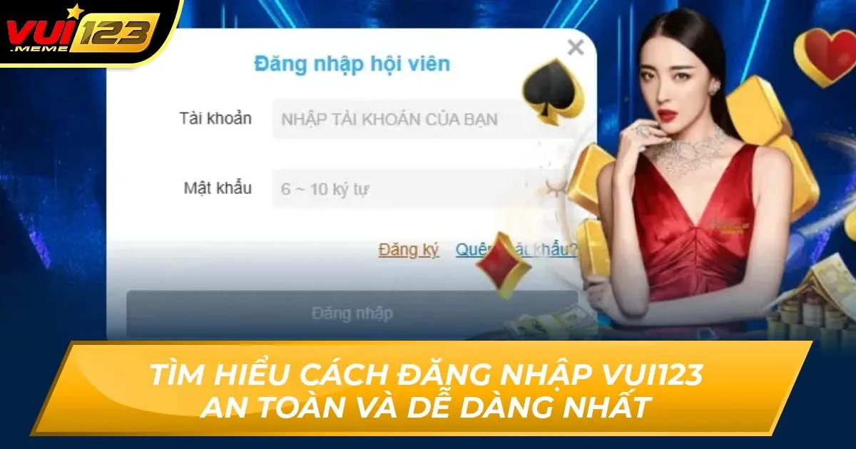 Tìm Hiểu Cách Đăng Nhập Vui123 An Toàn Và Dễ Dàng Nhất