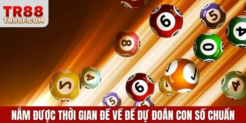 Nắm được thời gian đề về để dự đoán con số chuẩn nhất